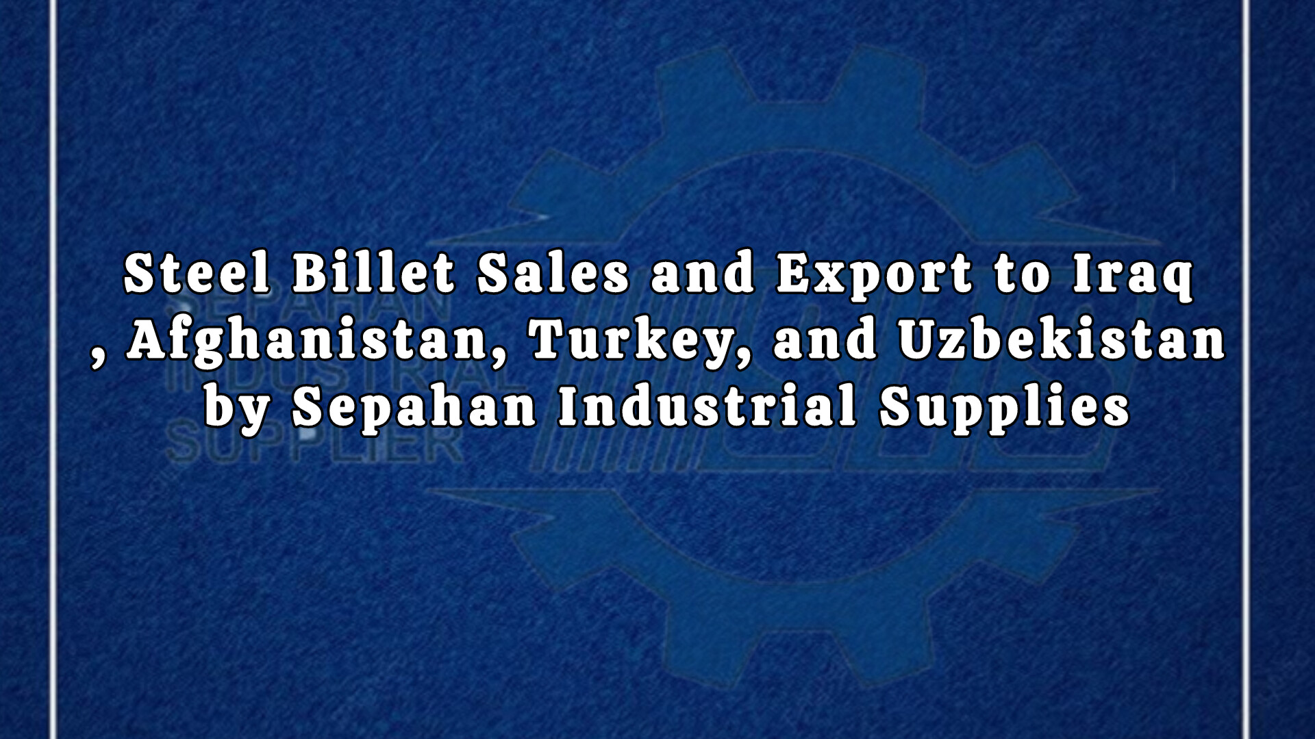 Tadarokat Sanati Sepahan: Your Strategic Partner for Steel Billet Exports in the Region