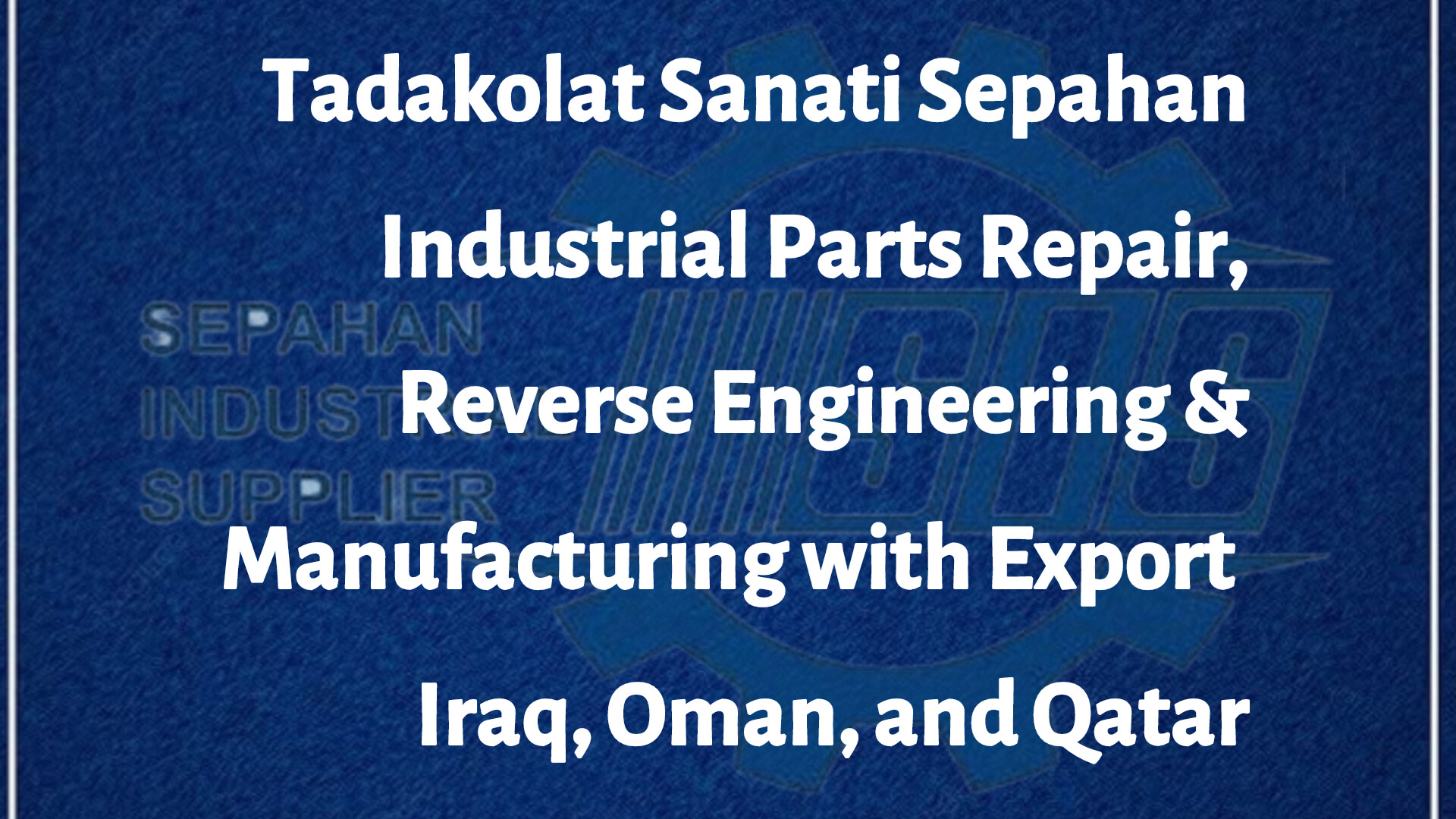 Tadakolat Sanati Sepahan– Industrial Parts Repair, Reverse Engineering & Manufacturing with Export to Iraq, Oman, and Qatar